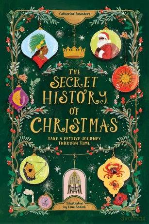 The Secret History of Christmas: Take a Festive Journey Through Time - Catherine Saunders [KSIĄŻKA]