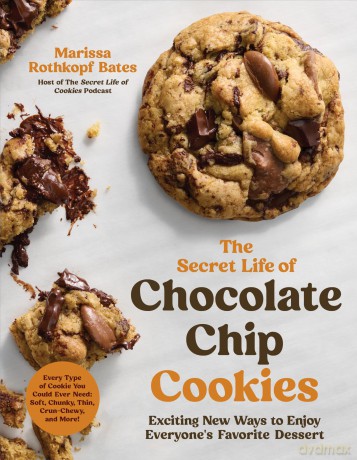 The Secret Life of Chocolate Chip Cookies: Exciting New Ways to Enjoy Everyone's Favorite Dessert - Marissa Rothkopf Bates [KSIĄŻKA]