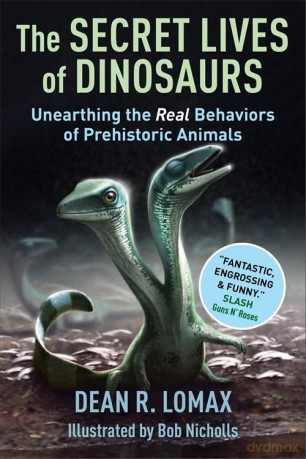 The Secret Lives of Dinosaurs: Unearthing the Real Behaviors of Prehistoric Animals - Dean R. Lomax [KSIĄŻKA]