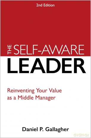 The Self-Aware Leader: Reinventing Your Value as a Middle Manager - Daniel P. Gallagher [KSIĄŻKA]
