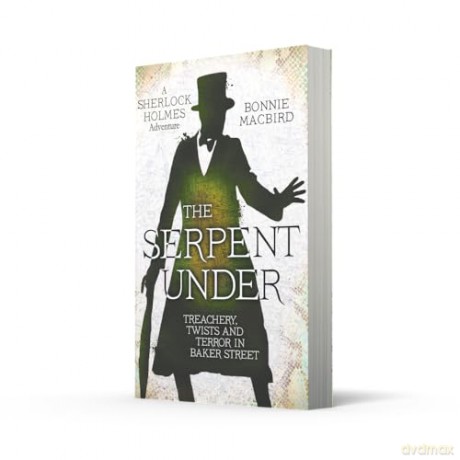 The Serpent Under: A Sunday Times pick for "Best Historical Fiction of the Year-So Far": Book 6 (A Sherlock Holmes Adventure) - Bonnie MacBird [KSIĄŻKA]