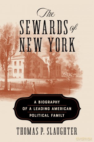 The Sewards of New York: A Biography of a Leading American Political Family - Thomas P Slaughter [KSIĄŻKA]