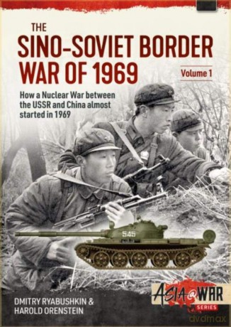 The Sino-Soviet Border War of 1969, Volume 1: First Clash at Damansky Island (Asia@War) - Dmitry Ryabushkin [KSIĄŻKA]
