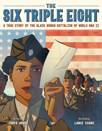 The Six Triple Eight: A True Story of the Black Woman Battalion of World War II - Tonya Abari [KSIĄŻKA]