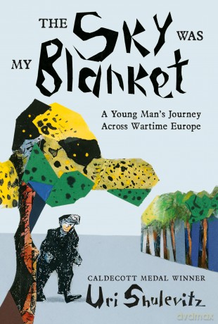 The Sky Was My Blanket: A Young Man's Journey Across Wartime Europe - Uri Shulevitz [KSIĄŻKA]