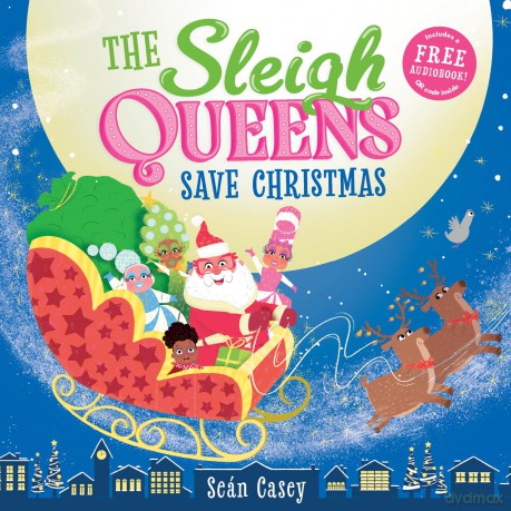 The Sleigh Queens Save Christmas - the perfect Christmas picture book to inspire confidence and individuality in readers aged 3-5! - Seán Casey [KSIĄŻKA]