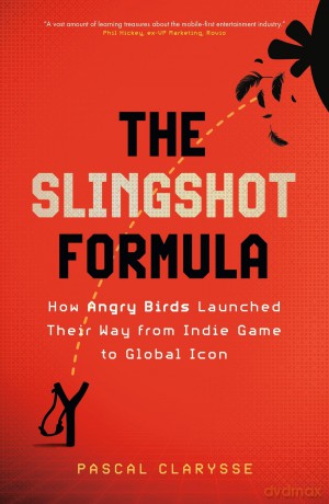 The Slingshot Formula: How Angry Birds Launched Their Way from Indie Game to Global Icon - Pascal Clarysse [KSIĄŻKA]