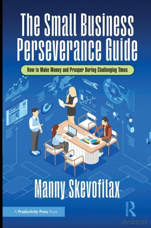 The Small Business Perseverance Guide: How to Make Money and Prosper During Challenging Times - Manny Skevofilax [KSIĄŻKA]