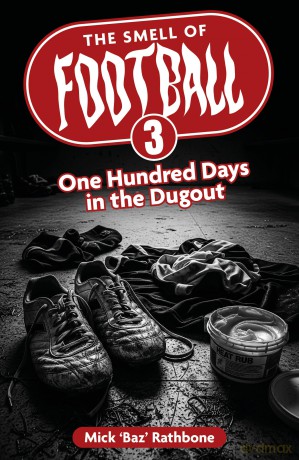 The Smell of Football III: One Hundred Days in the Dug Out - Mick Rathbone [KSIĄŻKA]