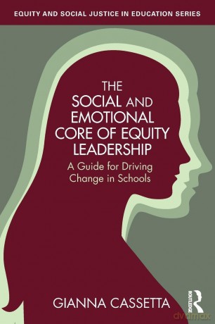 The Social and Emotional Core of Equity Leadership: A Guide for Driving Change in Schools (Equity and Social Justice in Education Series) - Gianna Cassetta [KSIĄŻKA]
