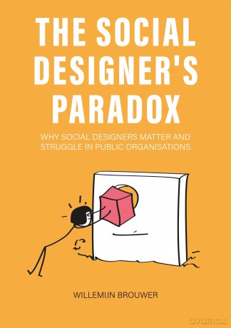 The Social Designer's Paradox: Why Social Designers Matter and Struggle in Public Organisations - Willemijn Brouwer [KSIĄŻKA]