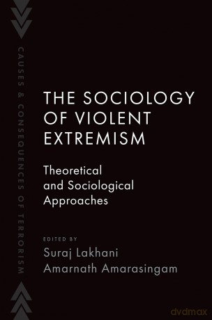 The Sociology of Violent Extremism: Theoretical and Sociological Approaches (Causes and Consequences of Terrorism) - Suraj Lakhani [KSIĄŻKA]