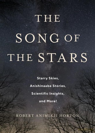 The Song of the Stars: Starry Skies, Anishinaabe Stories, Scientific Insights, and More! - Robert Horton [KSIĄŻKA]