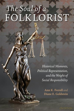 The Soul of a Folklorist: Historical Moments, Political Representation, and the Weight of Social Responsibility (Activist Encounters in Folklore and Ethnomusicology) - Ann K. Ferrell [KSIĄŻKA]