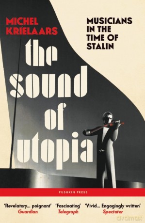 The Sound of Utopia: Musicians in the Time of Stalin - Michel Krielaars [KSIĄŻKA]