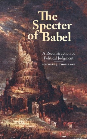 The Specter of Babel: A Reconstruction of Political Judgment - Michael J. Thompson [KSIĄŻKA]