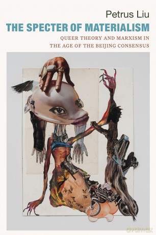 The Specter of Materialism: Queer Theory and Marxism in the Age of the Beijing Consensus - Petrus Liu [KSIĄŻKA]