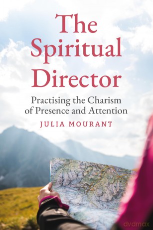 The Spiritual Director: Practising the Charism of Presence and Attention - Julia Mourant [KSIĄŻKA]