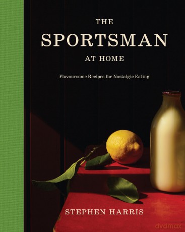 The Sportsman at Home: Flavoursome Recipes for Nostalgic Eating - Stephen Harris [KSIĄŻKA]