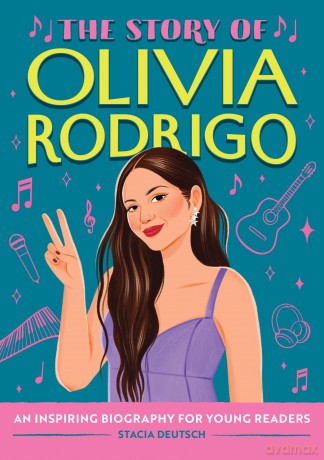 The Story of Olivia Rodrigo: An Inspiring Biography for Young Readers (The Story of Biographies) - Stacia Deutsch [KSIĄŻKA]