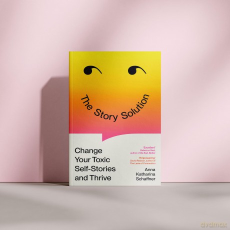 The Story Solution: Change Your Toxic Self-Stories and Thrive - Anna Katharina Schaffner [KSIĄŻKA]