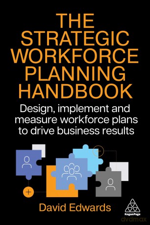 The Strategic Workforce Planning Handbook: Design, Implement and Measure Workforce Plans to Drive Business Results - David Edwards [KSIĄŻKA]