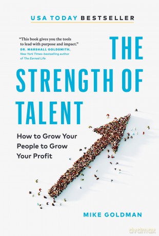 The Strength of Talent: How to Grow Your People to Grow Your Profit - Mike Goldman [KSIĄŻKA]