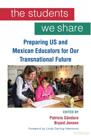 The Students We Share: Preparing US and Mexican Educators for Our Transnational Future - Patricia Gándara [KSIĄŻKA]