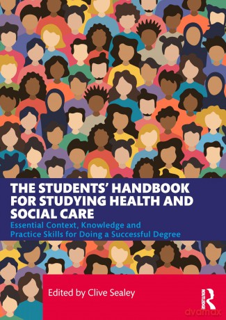 The Students' Handbook for Studying Health and Social Care: Essential Context, Knowledge and Practice Skills for Doing a Successful Degree - Clive Sealey [KSIĄŻKA]