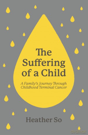 The Suffering of a Child: A family's journey through childhood terminal cancer - Heather So [KSIĄŻKA]