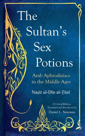 The Sultan's Sex Potions: Arab Aphrodisiacs in the Middle Ages - Daniel L. Newman [KSIĄŻKA]