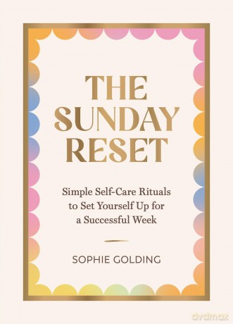 The Sunday Reset: Simple Self-Care Rituals to Set Yourself Up for a Successful Week - Sophie Golding [KSIĄŻKA]
