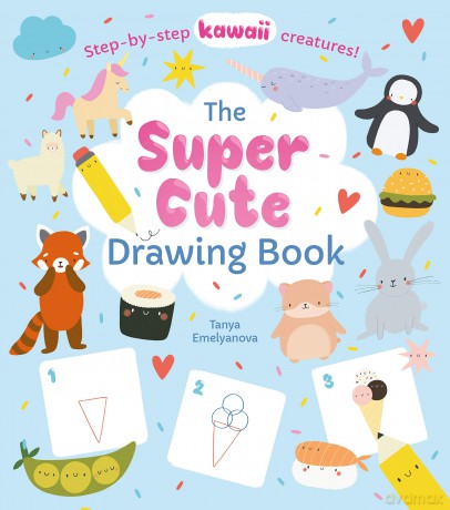 The Super Cute Drawing Book: Step-by-step kawaii creatures! - William Potter [KSIĄŻKA]