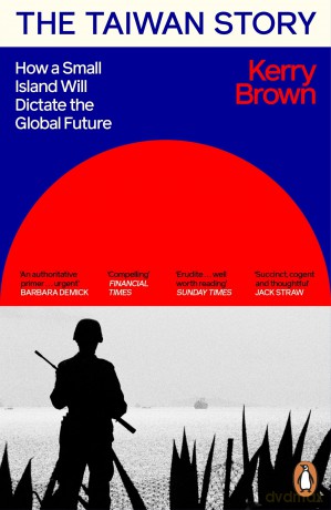 The Taiwan Story: How a Small Island Will Dictate the Global Future - Kerry Brown [KSIĄŻKA]