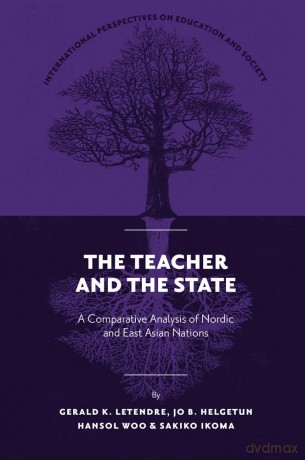The Teacher and The State: A Comparative Analysis of Nordic and East Asian Nations: 50 (International Perspectives on Education and Society, 50) - Gerald K. LeTendre [KSIĄŻKA]