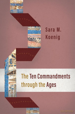 The Ten Commandments Through the Ages - Sara M Koenig [KSIĄŻKA]