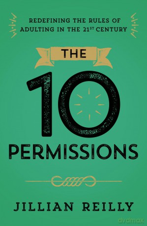 The Ten Permissions: Redefining the Rules of Adulting in the 21st Century - Jillian Reilly [KSIĄŻKA]