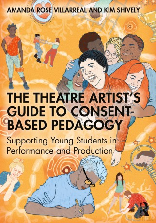 The Theatre Artist's Guide to Consent-Based Pedagogy: Supporting Young Students in Performance and Production - Amanda Rose Villarreal [KSIĄŻKA]
