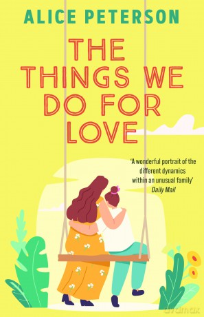 The Things We Do For Love: A funny and heartwarming novel about a single mum, her mischievous dog, and the man she's supposed to hate - Alice Peterson [KSIĄŻKA]
