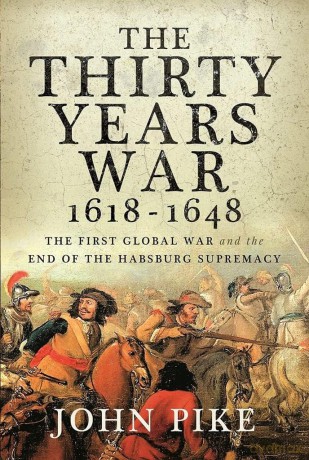 The Thirty Years War, 1618 - 1648: The First Global War and the end of Habsburg Supremacy - John Pike [KSIĄŻKA]