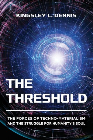 The Threshold: The Forces of Techno-Materialism and the Struggle for Humanity's Soul - Kingsley L. Dennis [KSIĄŻKA]