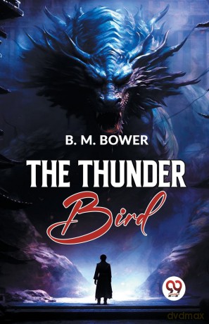 The Thunder Bird - B. M. Bower [KSIĄŻKA]