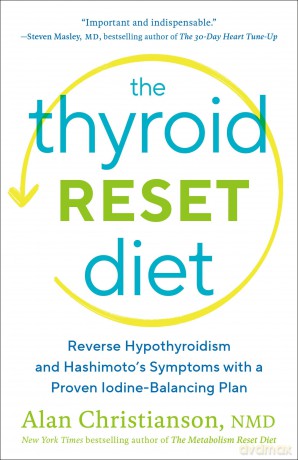 The Thyroid Reset Diet: Reverse Hypothyroidism and Hashimoto's Symptoms with a Proven Iodine-Balancing Plan - Alan Christianson NMD [KSIĄŻKA]