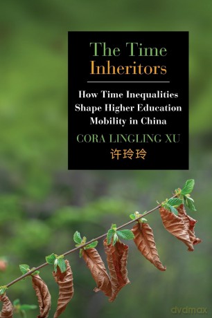 The Time Inheritors: How Time Inequalities Shape Higher Education Mobility in China (SUNY series, Education in Global Perspectives) - Cora Lingling Xu [KSIĄŻKA]