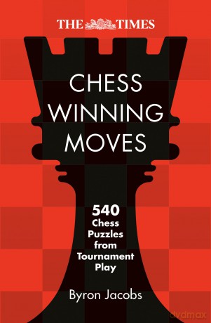 The Times Chess Winning Moves: 540 Chess Puzzles from Tournament Play - Byron Jacobs [KSIĄŻKA]