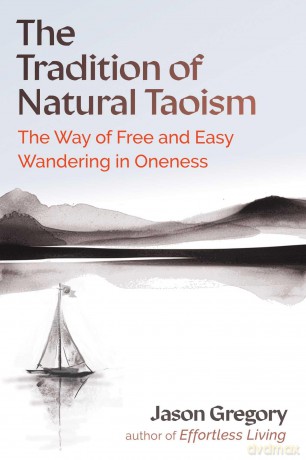 The Tradition of Natural Taoism: The Way of Free and Easy Wandering in Oneness - Jason Gregory [KSIĄŻKA]
