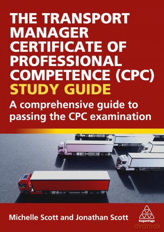 The Transport Manager Certificate of Professional Competence (CPC) Study Guide: A Comprehensive Guide to Passing the CPC Examination - Michelle Scott [KSIĄŻKA]
