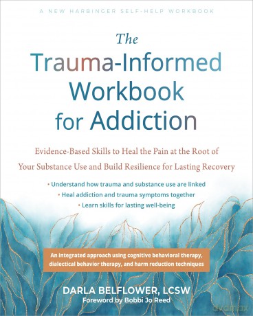 The Trauma-Informed Workbook for Addiction: Evidence-Based Skills to Heal the Pain at the Root of Your Substance Use and Build Resilience for Lasting Recovery (New Harbinger Self-help Workbooks) - Bobbi Jo Reed [KSIĄŻKA]