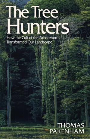 The Tree Hunters: How the Cult of the Arboretum Transformed Our Landscape - Thomas Pakenham [KSIĄŻKA]