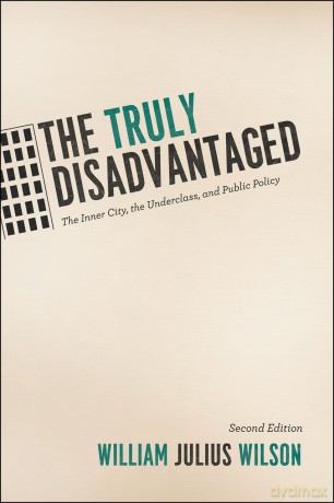 The Truly Disadvantaged: The Inner City, the Underclass, and Public Policy, Second Edition - William Julius Wilson [KSIĄŻKA]